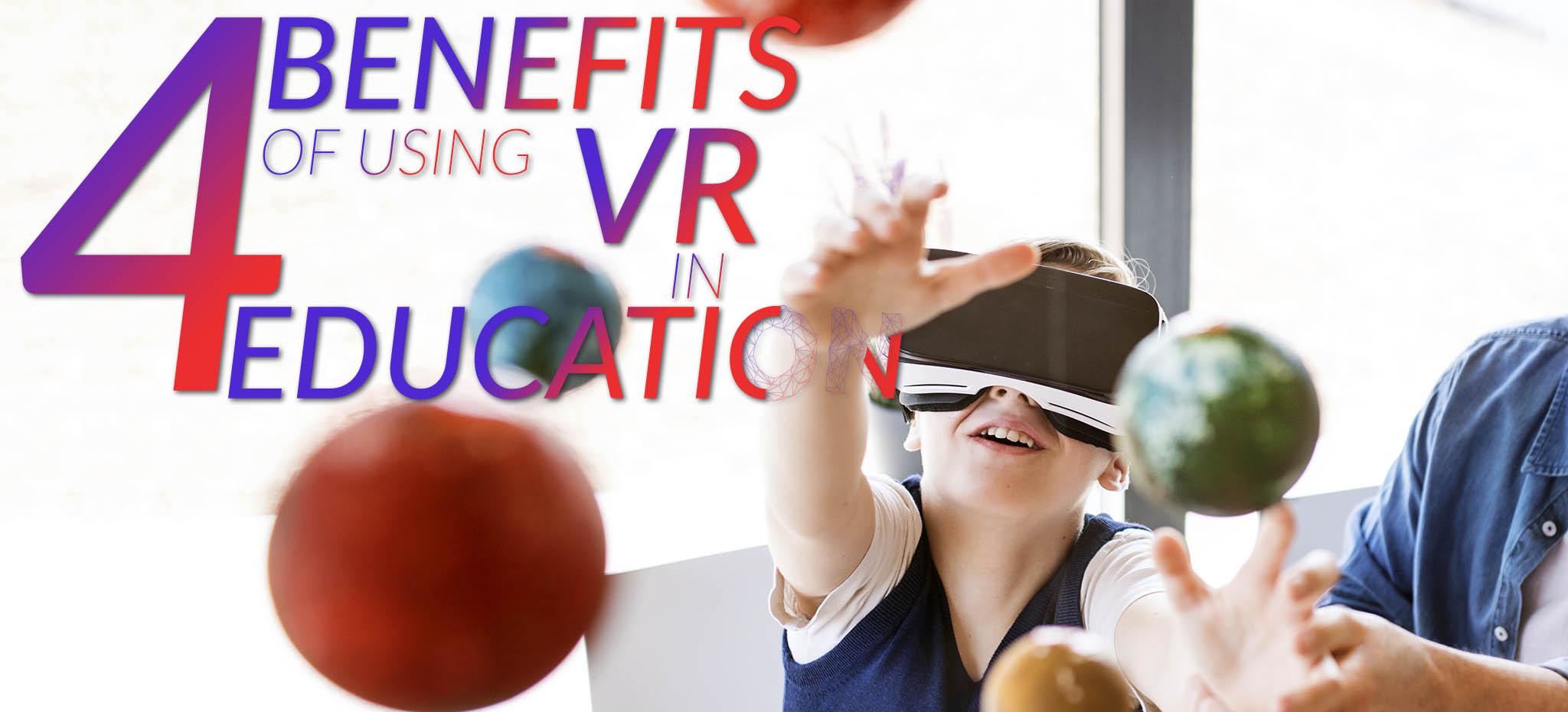 VR Education 4 Benefits of VR in Education