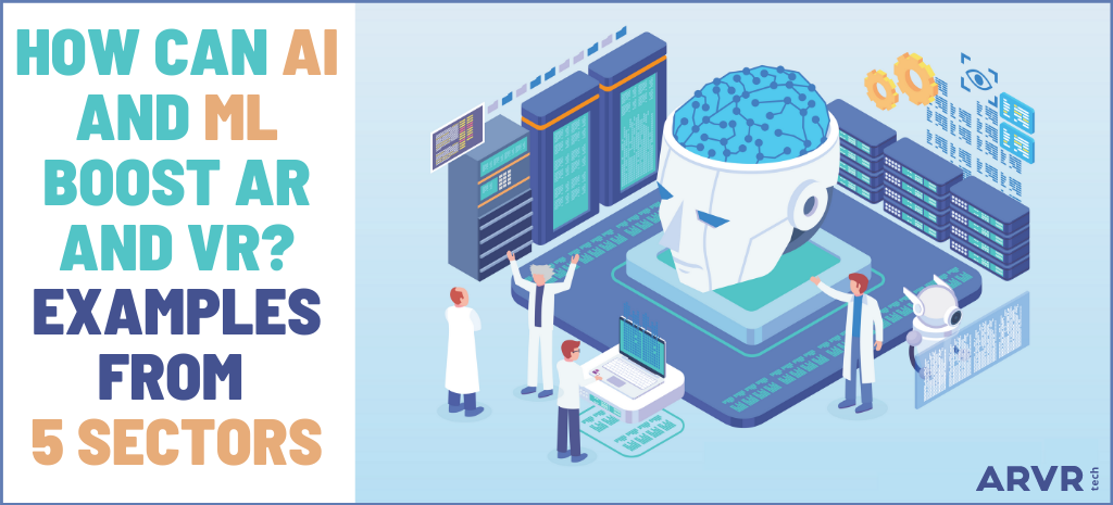 Scientists in white lab coats inspecting an artificial brain. Title says How can AI and ML boost AR and VR? Examples from 5 sectors.